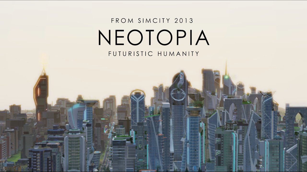 Neotopia - Futuristic Humanity | Simcity 2013 - YouTube