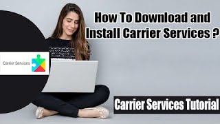 How To Download And Install Carrier Services | Get Carrier Services installed in your Android device screenshot 5