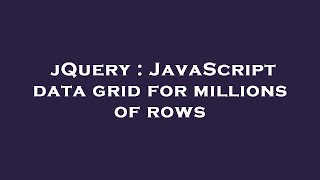 jQuery : JavaScript data grid for millions of rows
