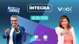 🔴 BALANÇO GERAL e VOCÊ COM MÔNICA CUNHA | 18/05/2026 | TV PARANAÍBA AFILIADA RECORD