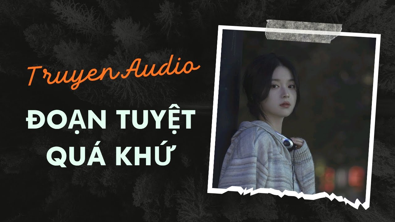 Truyện Audio / Đoạn Tuyệt Quá Khứ | Trần Thiên Minh