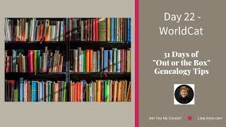 31 Days of Uncommon Genealogy Tips - Day 22 - WorldCat