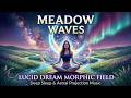 Meadow Waves: Lucid Dream Morphic Field 🌿 Deep Sleep & Astral Projection Music