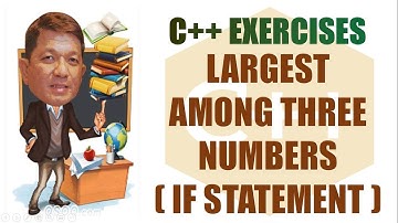 Find the Largest between three Given Numbers | C++ Exercise | Filipino | Tagalog | C++ Tutorials