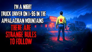 I'm A Night Truck Driver On I 95 In The Appalachian Mountains. There are STRANGE RULES to Follow
