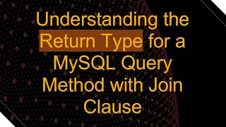 Celebrity Understanding the Return Type for a MySQL Query Method with Join Clause Profile