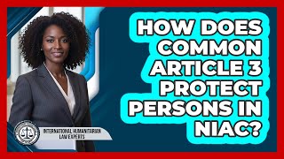 How Does Common Article 3 Protect Persons In NIAC?