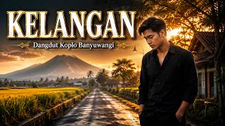 💔 KELANGAN | Dangdut Koplo Banyuwangi | Lagu Osing Original