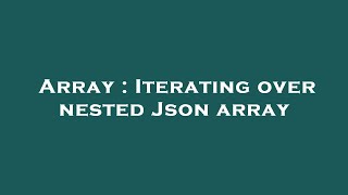 Array : Iterating over nested Json array