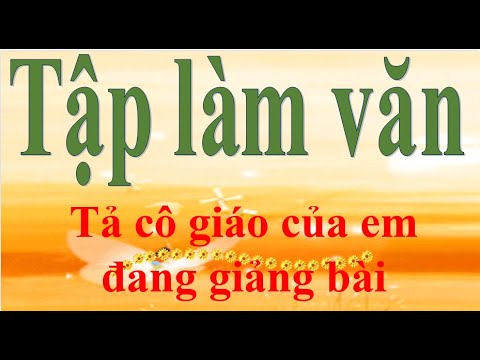 Video Tập làm văn lớp 5 Tả cô giáo của em đang giảng bài - youtube