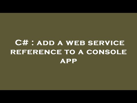 C# : add a web service reference to a console app