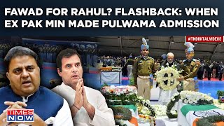 As Fawad Chaudhry Praises Rahul Gandhi, Here's When Ex Pak Minister Admitted Hand In Pulwama Attack