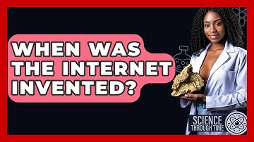 When Was The Internet Invented? - Science Through Time