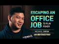 Escaping an Office Job by Become a Poker Pro - Michael Soyza