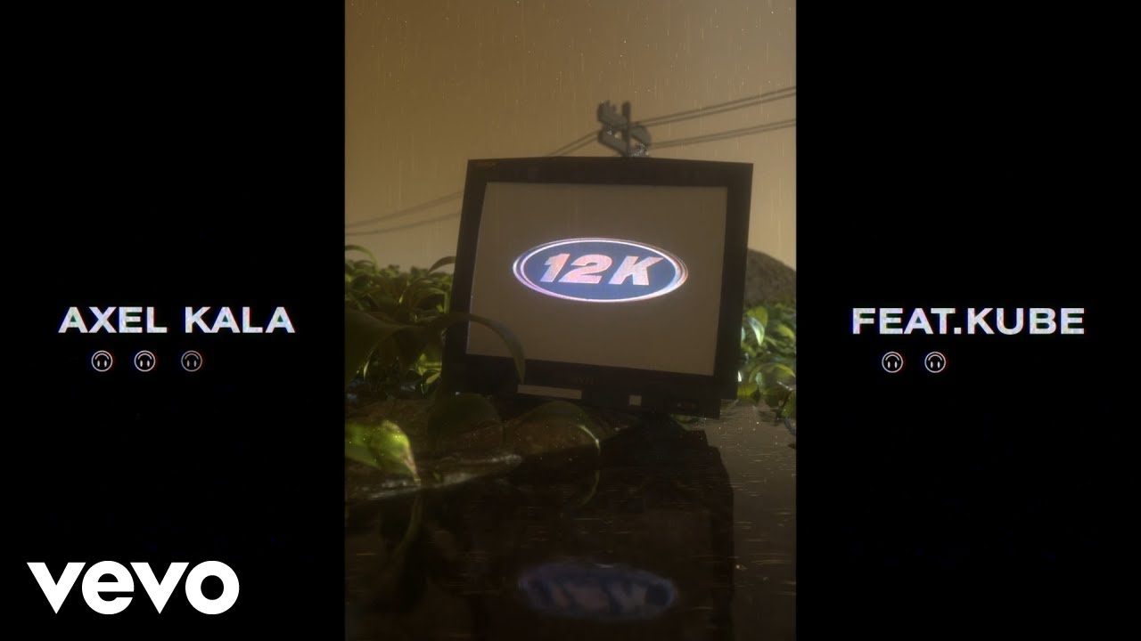 axel kala 12k ft kube youtube axel kala 12k ft kube youtube
