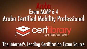 ACMP 6.4 Aruba Certification Practice Test -  2018 | www.certlibrary.com