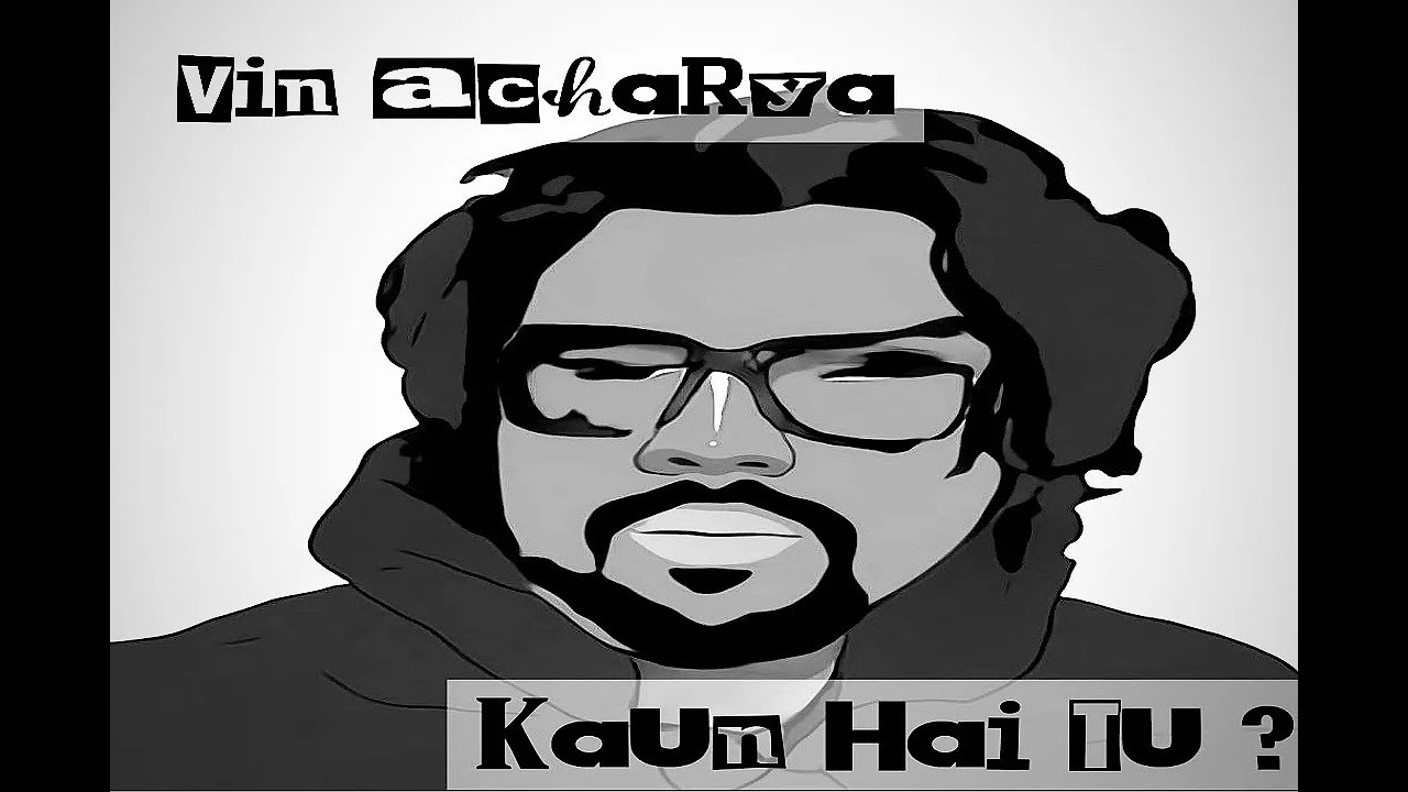 Kaun Hai Tu Vin Acharya Indian Hip Hop Desi Rap Song YouTube kaun-hai-tu-vin-acharya-indian-hip-hop-desi-rap-song-youtube