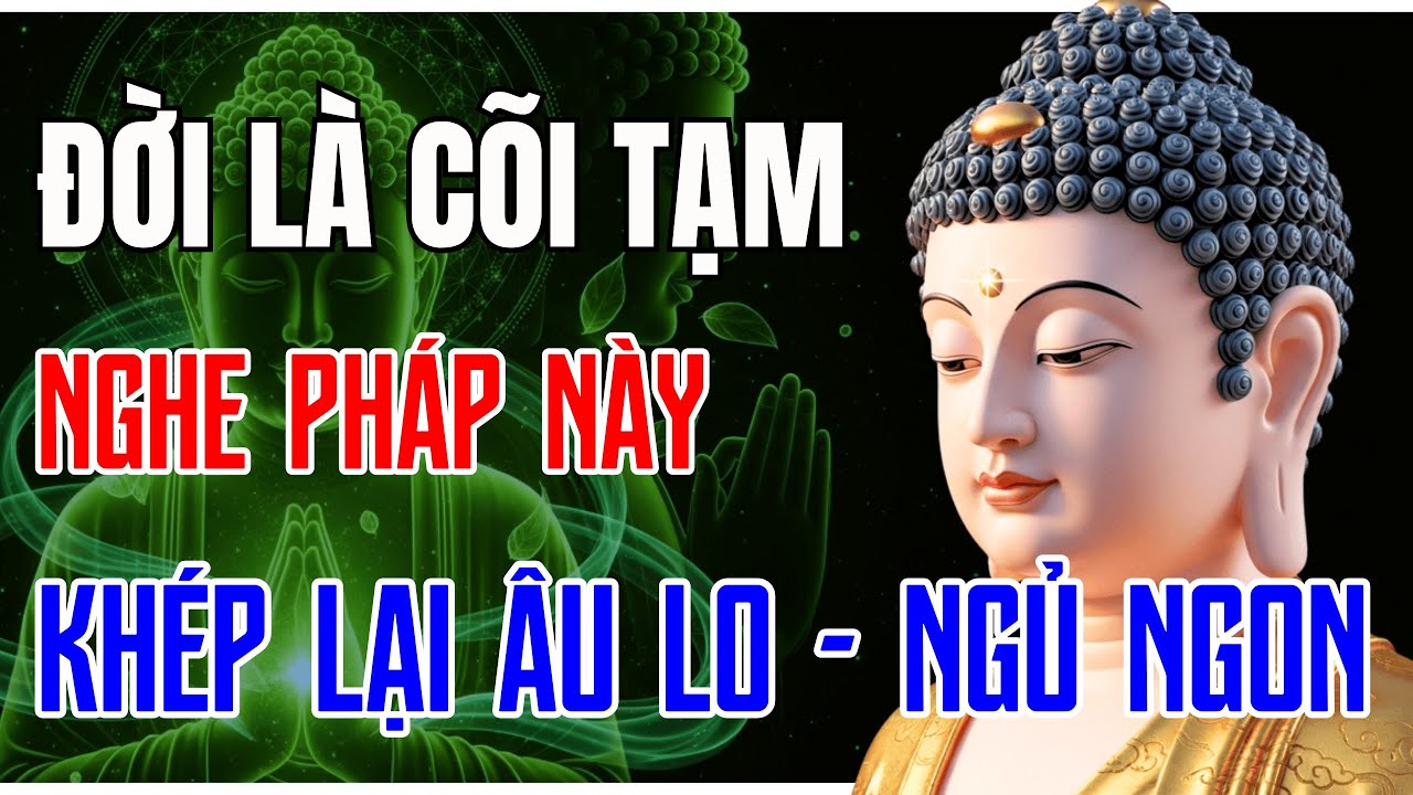 Nghe Pháp Này Trước Khi Ngủ : Đời Là Cõi Tạm, Hà Tất Phải Lo Âu, Học Cách Buông Để Sống Đời Bình An.