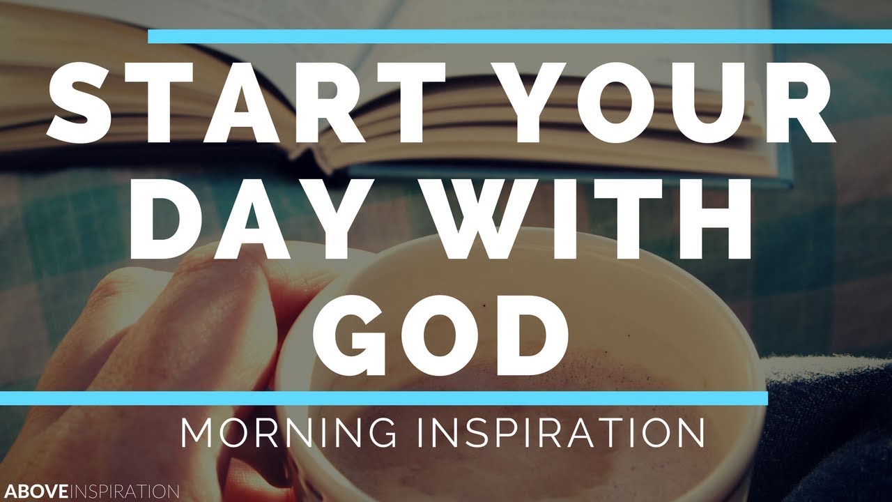 Start Each Day With God - Morning Inspiration to Motivate Your Day