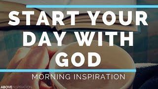 START EACH DAY WITH GOD | Listen Every Day - Morning Inspiration to Motivate Your Day
