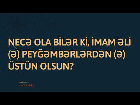 İmam Əli (ə) Peyğəmbərlərdən (s) üstündürmü? | Hacı Sadiq