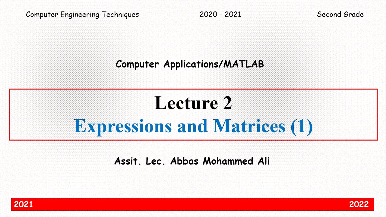 المحاضرة 2: تطبيقات الحاسبة (ماتلاب) - المرحلة الثانية - Expressions and Matrices (1)