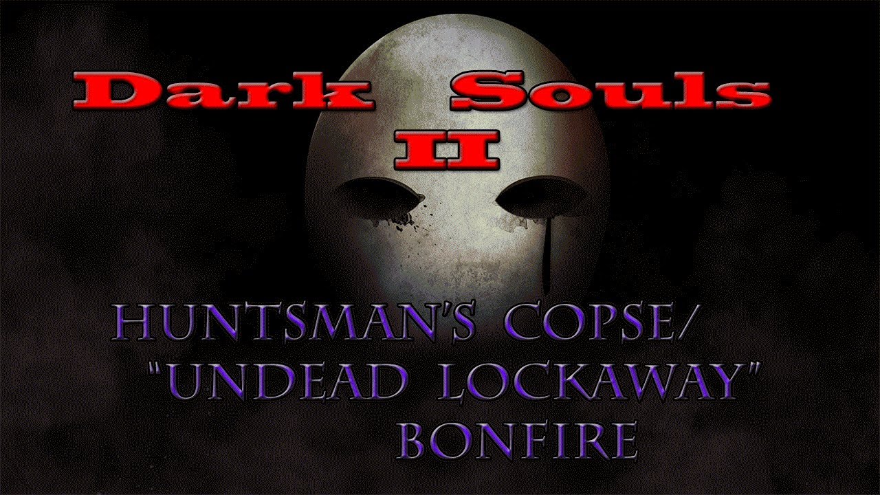 Dark Souls 2 Huntsman's Copse/"Undead Lockaway" Bonfire