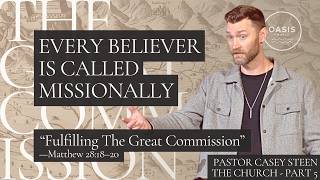 Fulfilling The Great Commission  - THE CHURCH series - Casey Steen