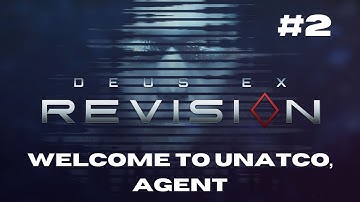 Welcome To UNATCO, Agent - Deus Ex: Revision (Episode 2)