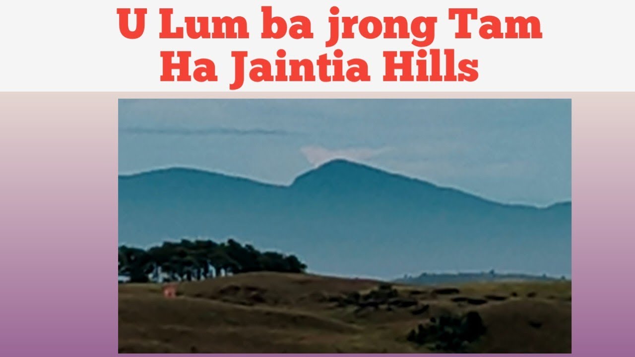 Lum Ba Jrong Tam ha Rilum Jaintia Phi lah ban iohi tang nangne 