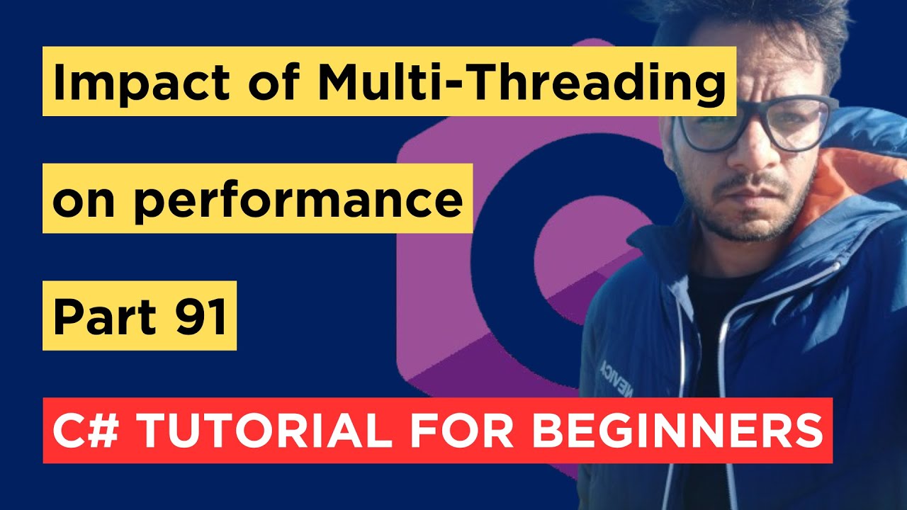C# - Part 91 - Impact of using Multi-Threading in a program - Tutorial For Beginners