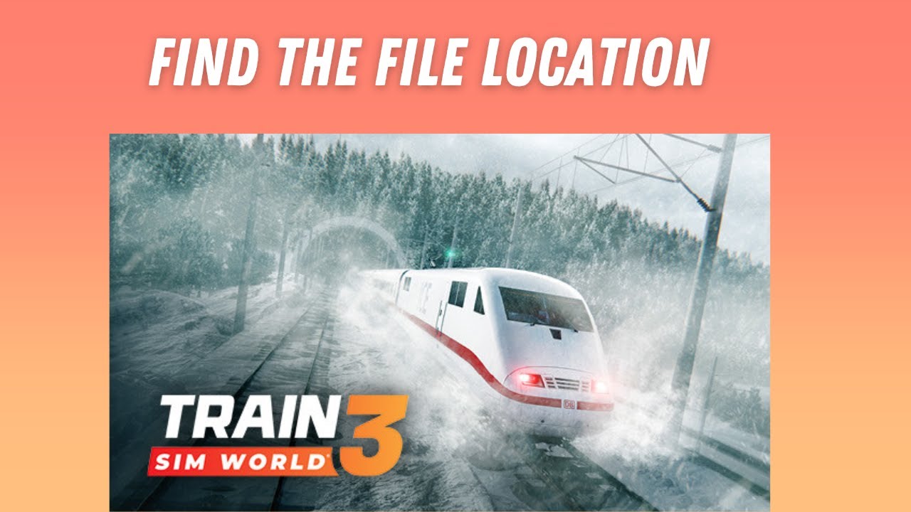 How to Find the File Location for Train Sim World 3