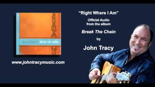 Right Where I Am - John Tracy Official Audio