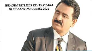 IBRAGIM TATLISES VAY VAY ZARA DJ MAKENTOSH REMIX 2024