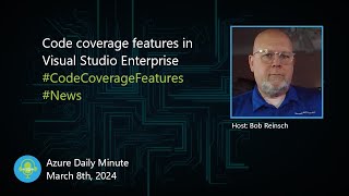 Code coverage features in Visual Studio Enterprise... - Azure Daily Minute Podcast - 08-MAR-2024