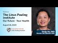 Linus Pauling Institute: Our Future - Your Health by Dr. Emily Ho