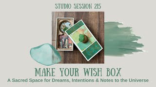 Make A Wish Box / A Sacred Space for Dreams + Intentions / Studio Session 215