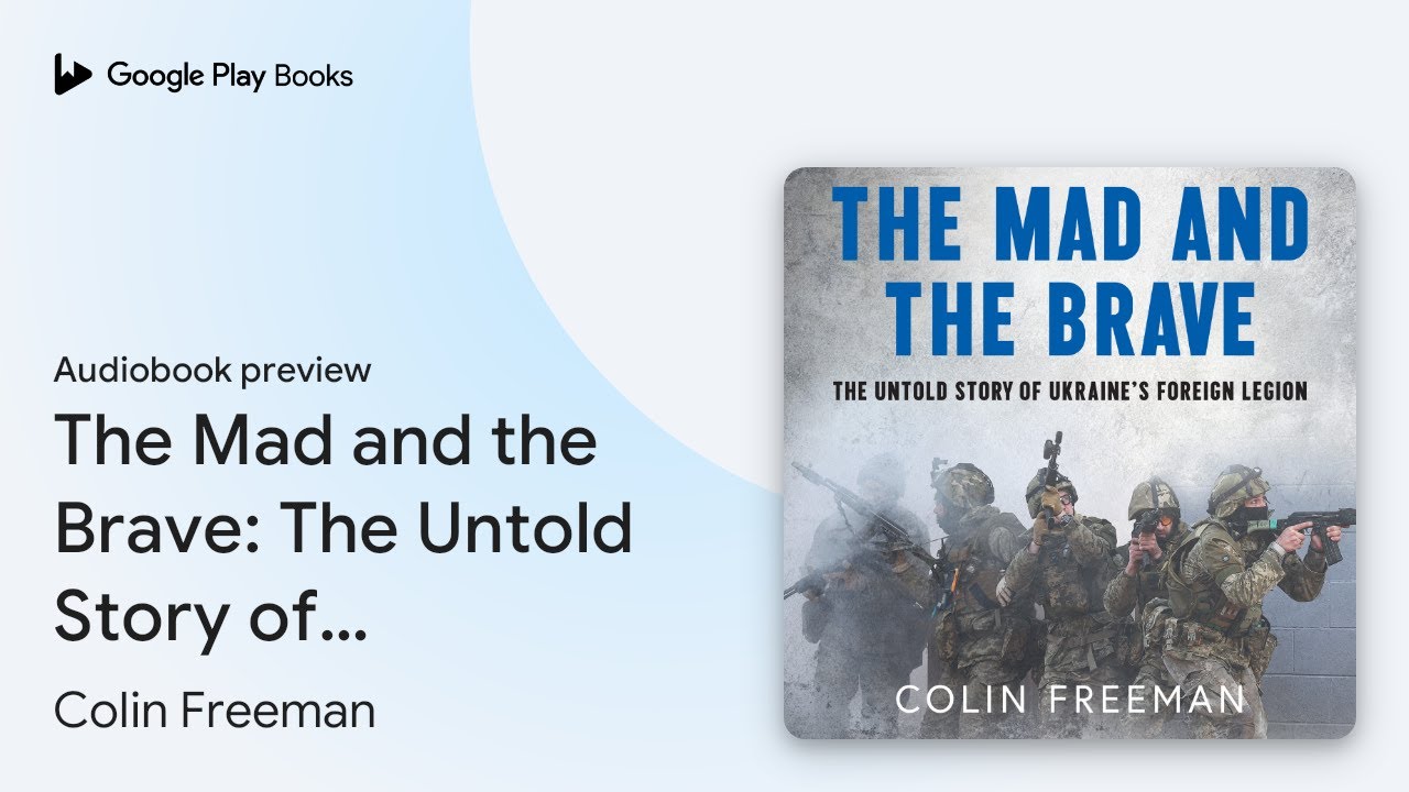 The Mad and the Brave: The Untold Story of… by Colin Freeman · Audiobook preview