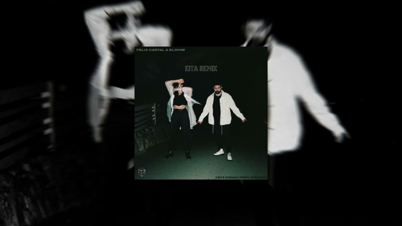 Felix Cartal & Elohim - Nothing Good Comes Easy (EITA Remix)