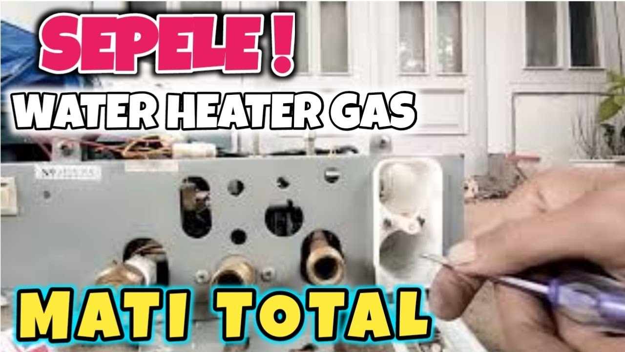 Penyebab Water Heater Gas Mati Total YouTube