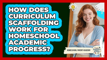 How Does Curriculum Scaffolding Work For Homeschool Academic Progress? - Homeschool Parent Academy