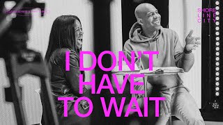 I Don’t Have To Wait // Pastors Earl and Oneka McClellan