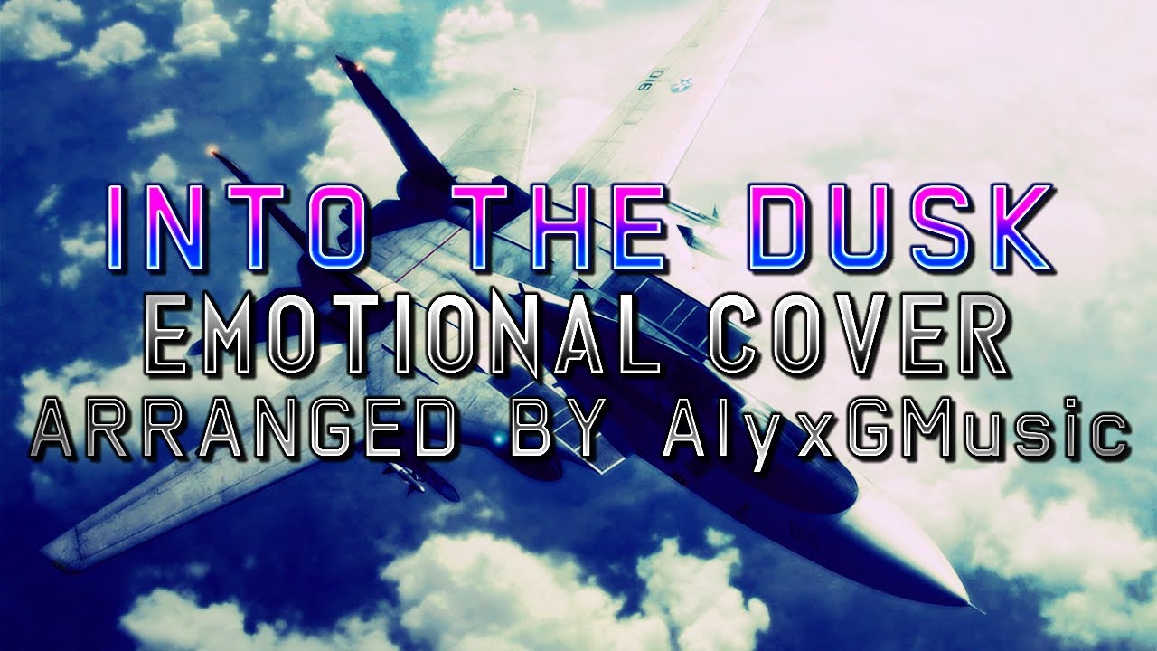 Into The Dusk (Ace Combat 5: The Unsung War) - Emotional Cover (Arranged by 