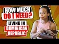 Cost Of Living In Dominican Republic | How Much Do I Need