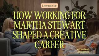 How Working for Martha Stewart Shaped a Creative Career with Tara Bench