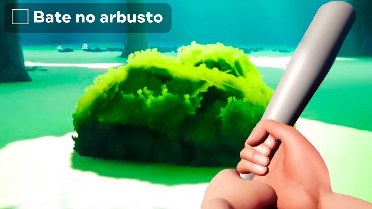 Só tens que bater no arbusto para ganhar o jogo (enlouqueci...)