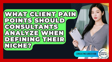 What Client Pain Points Should Consultants Analyze When Defining Their Niche?