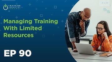 The Business of Learning, Episode 90: Managing Training With Limited Resources