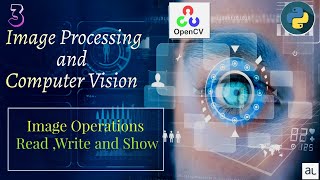 Lecture 3 - Image Read, Write and Show | Image Processing | Image Operations | OpenCV functions |