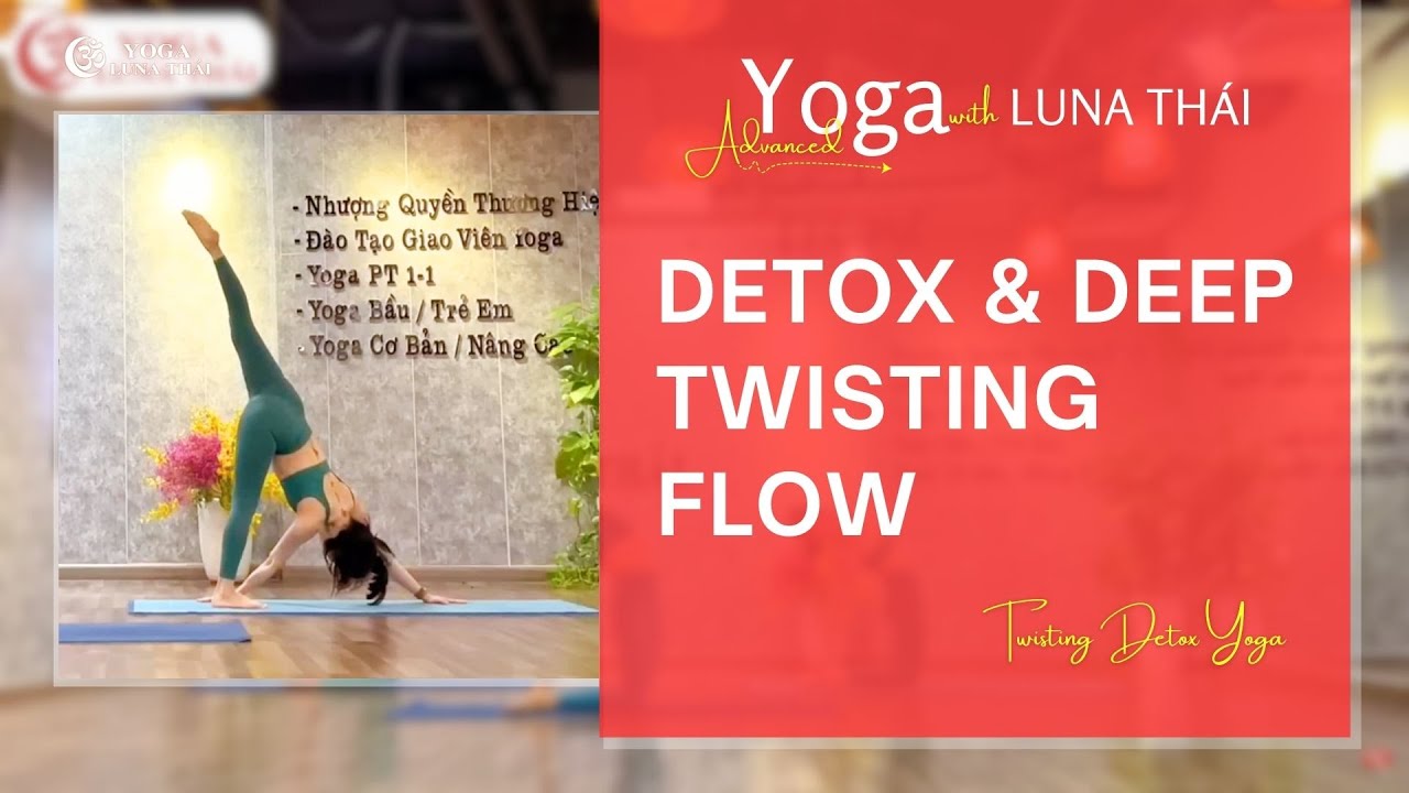 Advanced Yoga Detox & Deep Twisting Flow | Thải Độc & Tăng Độ Dẻo Dai | HLV Luna Thái